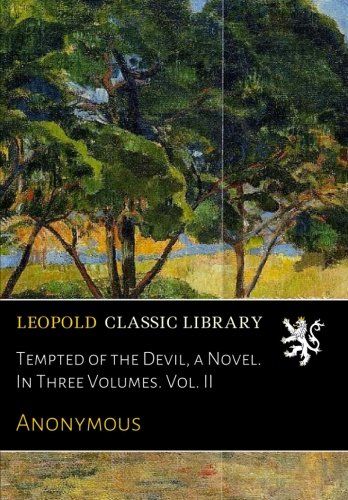 Tempted of the Devil, a Novel. In Three Volumes. Vol. II