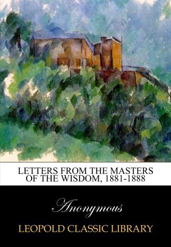 Letters from the masters of the wisdom, 1881-1888