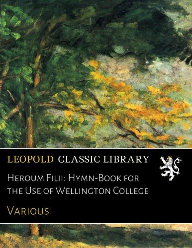 Heroum Filii: Hymn-Book for the Use of Wellington College