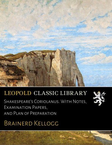 Shakespeare's Coriolanus. With Notes, Examination Papers, and Plan of Preparation