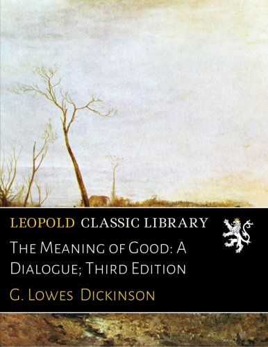 The Meaning of Good: A Dialogue; Third Edition