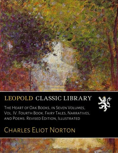 The Heart of Oak Books, in Seven Volumes, Vol. IV. Fourth Book. Fairy Tales, Narratives, and Poems. Revised Edition, Illustrated