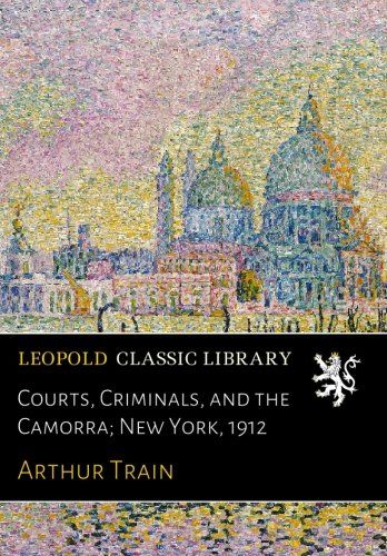 Courts, Criminals, and the Camorra; New York, 1912