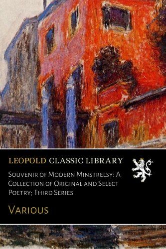 Souvenir of Modern Minstrelsy: A Collection of Original and Select Poetry; Third Series