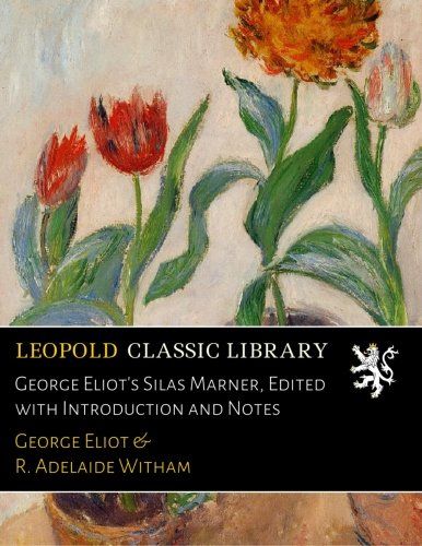 George Eliot's Silas Marner, Edited with Introduction and Notes