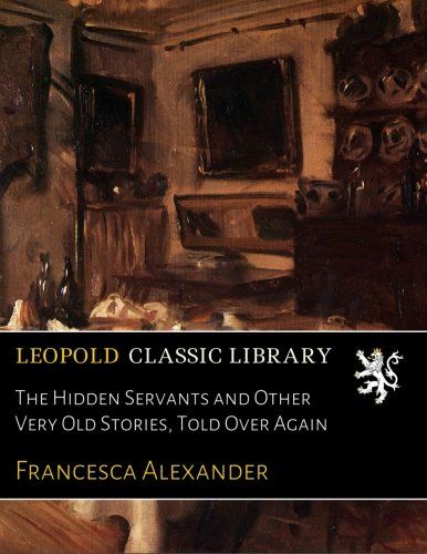 The Hidden Servants and Other Very Old Stories, Told Over Again