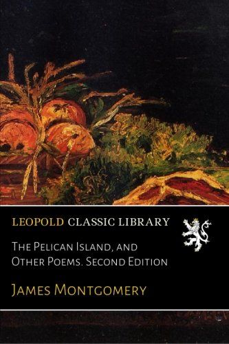 The Pelican Island, and Other Poems. Second Edition