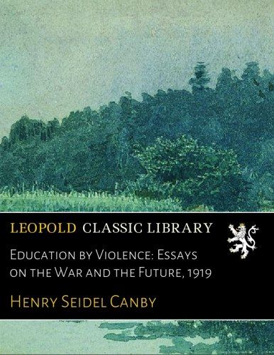 Education by Violence: Essays on the War and the Future, 1919
