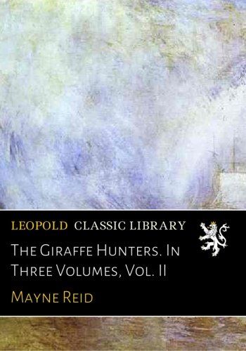 The Giraffe Hunters. In Three Volumes, Vol. II