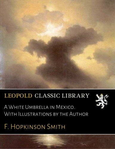 A White Umbrella in Mexico. With Illustrations by the Author