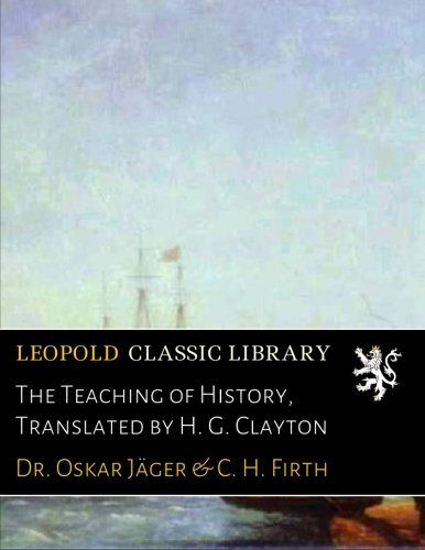 The Teaching of History, Translated by H. G. Clayton