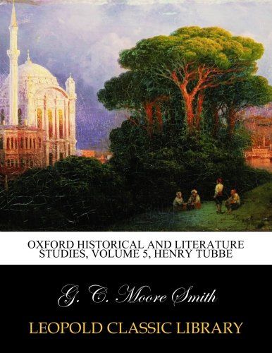 Oxford Historical and literature studies, Volume 5, Henry Tubbe