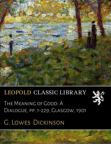 The Meaning of Good: A Dialogue, pp. 1-229, Glasgow, 1901