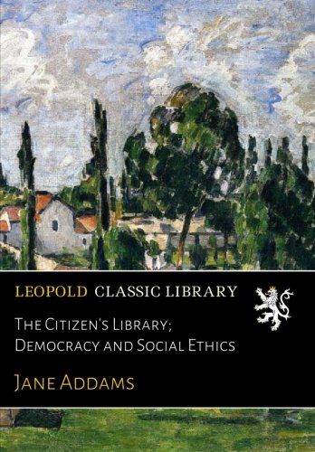 The Citizen's Library; Democracy and Social Ethics