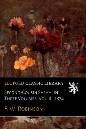 Second-Cousin Sarah; In Three Volumes, Vol. III, 1874