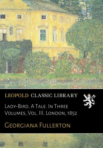 Lady-Bird. A Tale. In Three Volumes, Vol. III. London, 1852