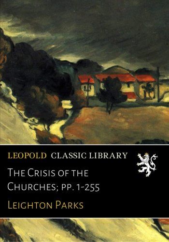The Crisis of the Churches; pp. 1-255