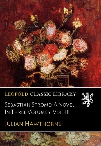 Sebastian Strome; A Novel. In Three Volumes. Vol. III