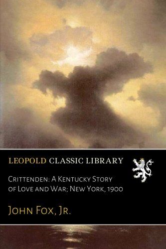 Crittenden: A Kentucky Story of Love and War; New York, 1900
