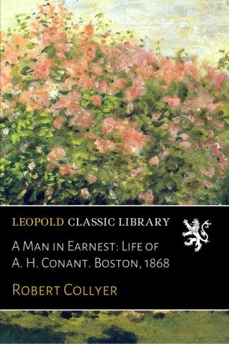 A Man in Earnest: Life of A. H. Conant. Boston, 1868