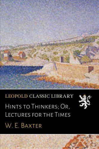 Hints to Thinkers; Or, Lectures for the Times