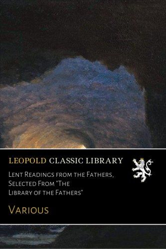 Lent Readings from the Fathers, Selected From "The Library of the Fathers"