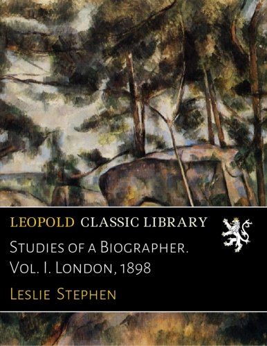 Studies of a Biographer. Vol. I. London, 1898