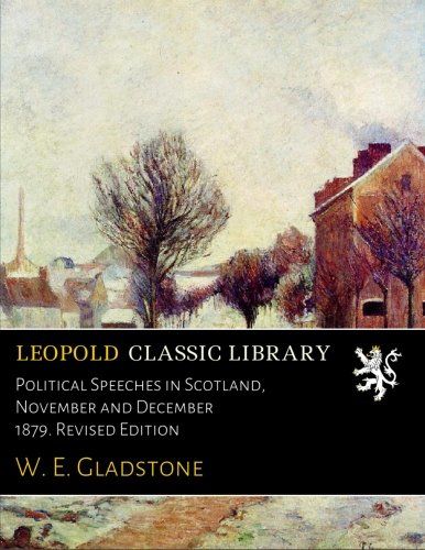 Political Speeches in Scotland, November and December 1879. Revised Edition