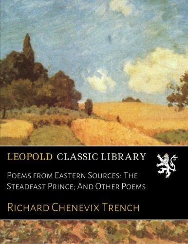 Poems from Eastern Sources: The Steadfast Prince; And Other Poems