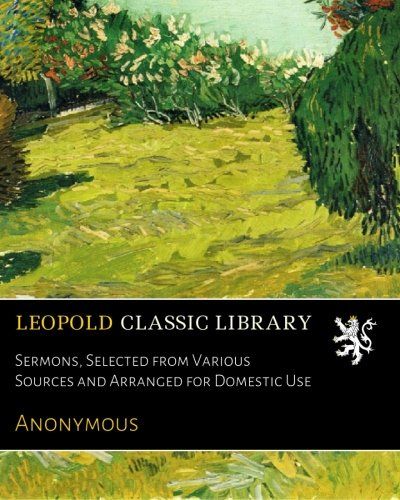 Sermons, Selected from Various Sources and Arranged for Domestic Use