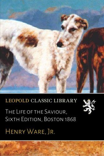 The Life of the Saviour, Sixth Edition, Boston 1868