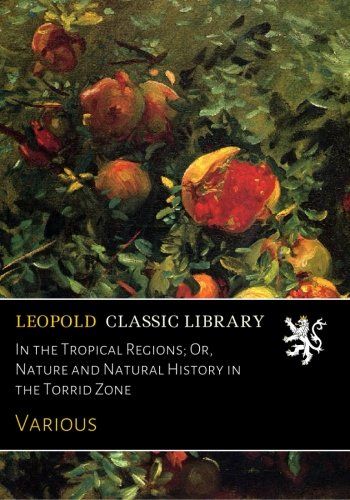In the Tropical Regions; Or, Nature and Natural History in the Torrid Zone