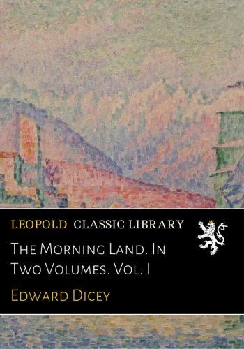 The Morning Land. In Two Volumes. Vol. I