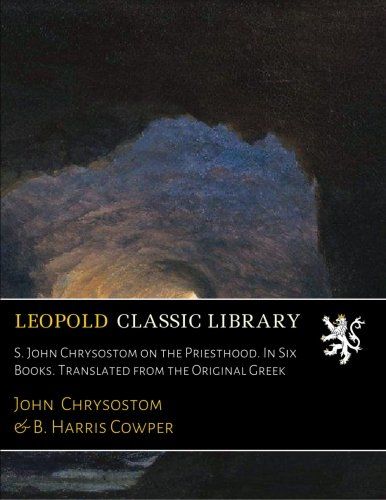 S. John Chrysostom on the Priesthood. In Six Books. Translated from the Original Greek