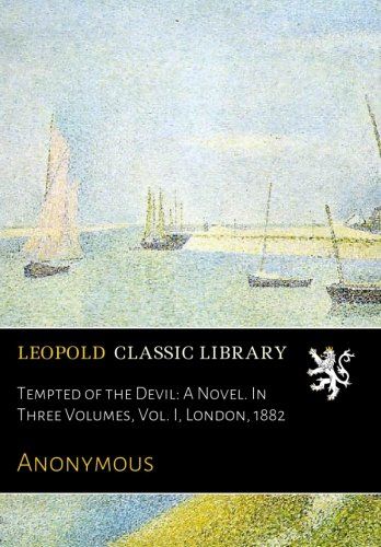 Tempted of the Devil: A Novel. In Three Volumes, Vol. I, London, 1882