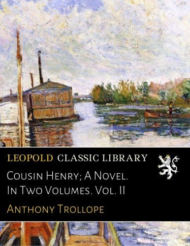 Cousin Henry; A Novel. In Two Volumes. Vol. II