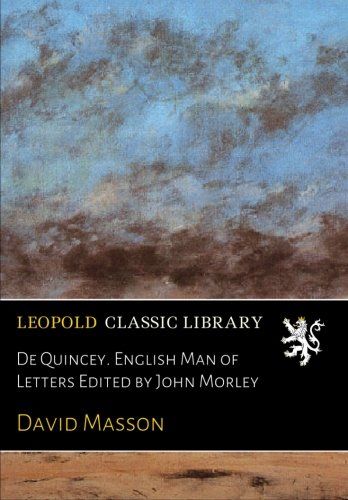 De Quincey. English Man of Letters Edited by John Morley