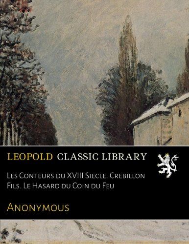 Les Conteurs du XVIII Siecle. Crebillon Fils. Le Hasard du Coin du Feu (French Edition)