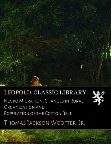 Negro Migration; Changes in Rural Organization and Population of the Cotton Belt