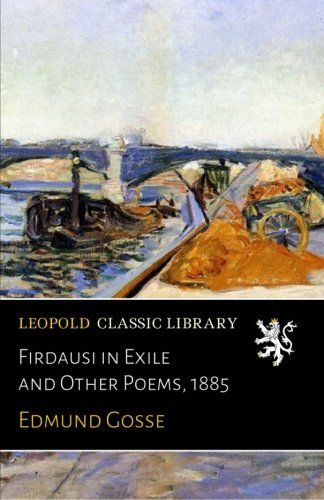 Firdausi in Exile and Other Poems, 1885