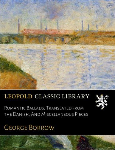 Romantic Ballads, Translated from the Danish; And Miscellaneous Pieces