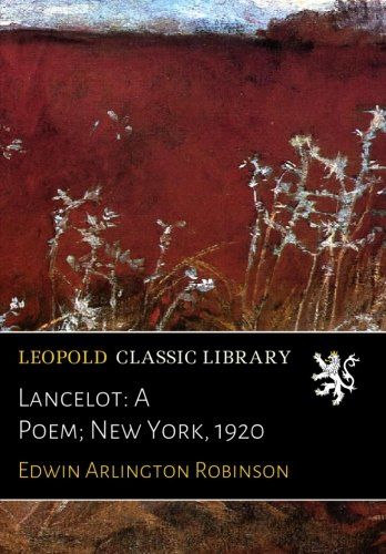 Lancelot: A Poem; New York, 1920