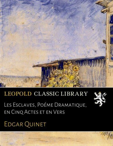 Les Esclaves, Poéme Dramatique, en Cinq Actes et en Vers (French Edition)