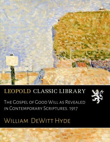 The Gospel of Good Will as Revealed in Contemporary Scriptures. 1917