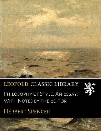 Philosophy of Style. An Essay; With Notes by the Editor