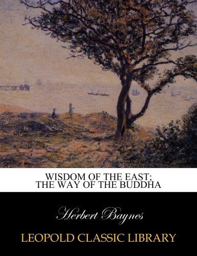 Wisdom of the East; The way of the Buddha