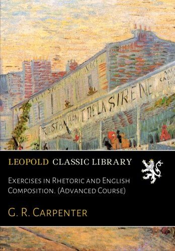 Exercises in Rhetoric and English Composition. (Advanced Course)