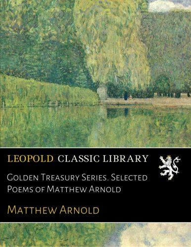 Golden Treasury Series. Selected Poems of Matthew Arnold