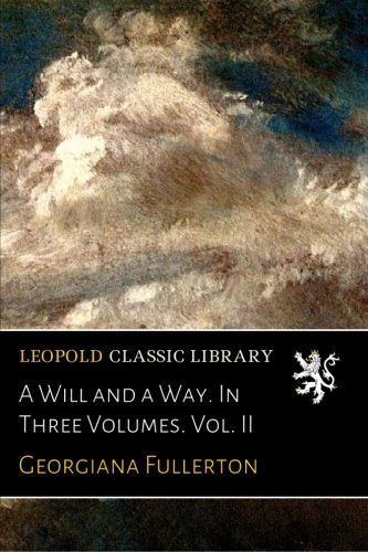 A Will and a Way. In Three Volumes. Vol. II