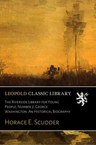 The Riverside Library for Young People, Number 2; George Washington: An Historical Biography